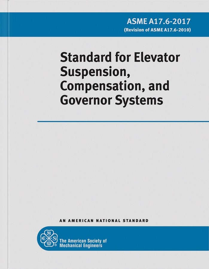 A17.6-2017 Standard for Elevator Suspension, Compensation and Governor Systems